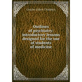 

Книга Outlines of psychiatry: introductory lessons designed for the use of students of medicine