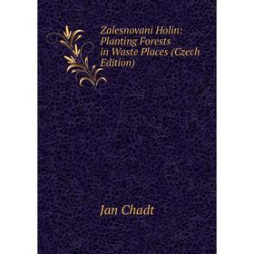 

Книга Zalesnovani Holin: Planting Forests in Waste Places (Czech Edition)