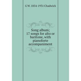 

Книга Song album; 17 songs for alto or baritone, with pianoforte accompaniment