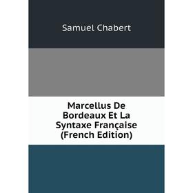 

Книга Marcellus De Bordeaux Et La Syntaxe Française