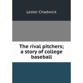 

Книга The rival pitchers; a story of college baseball