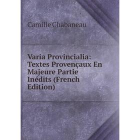 

Книга Varia Provincialia: Textes Provençaux En Majeure Partie Inédits (French Edition)