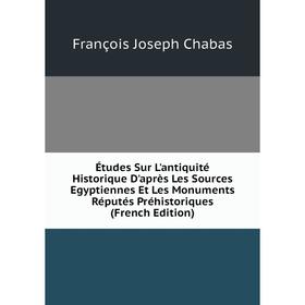

Книга Études Sur L'antiquité Historique D'après Les Sources Egyptiennes Et Les Monuments Réputés Préhistoriques