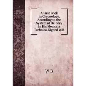 

Книга A First Book in Chronology, According to the System of Dr. Grey In His Memoria Technica, Signed W.B