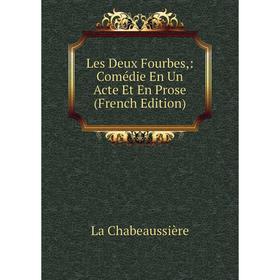 

Книга Les Deux Fourbes: Comédie En Un Acte Et En Prose