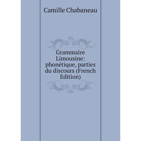 

Книга Grammaire Limousine: phonétique, parties du discours (French Edition)