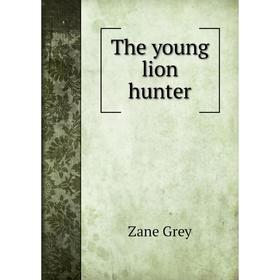 

Книга The young lion hunter