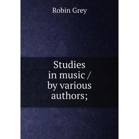 

Книга Studies in music / by various authors