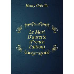 

Книга Le Mari D'aurette