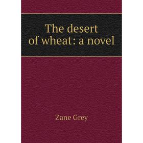 

Книга The desert of wheat: a novel