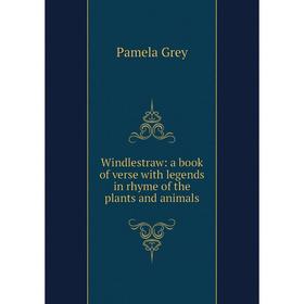 

Книга Windlestraw: a book of verse with legends in rhyme of the plants and animals