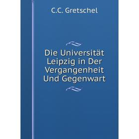 

Книга Die Universität Leipzig in Der Vergangenheit Und Gegenwart
