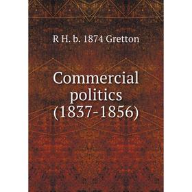 

Книга Commercial politics (1837-1856)