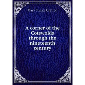 

Книга A corner of the Cotswolds through the nineteenth century