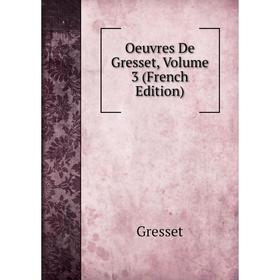 

Книга Oeuvres de Gresset, Volume 3