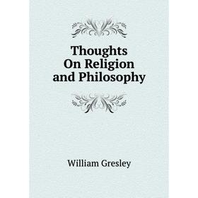 

Книга Thoughts On Religion and Philosophy