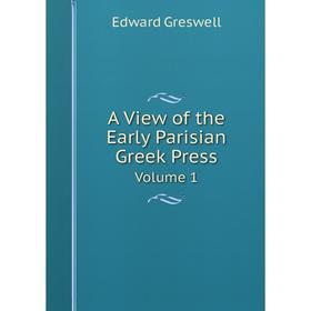

Книга A View of the Early Parisian Greek PressVolume 1