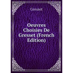 

Книга Oeuvres choisies De Gresset