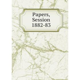 

Книга Papers, Session 1882-83