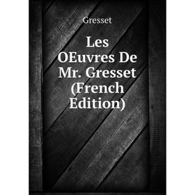 

Книга Les OEuvres De Mr Gresset