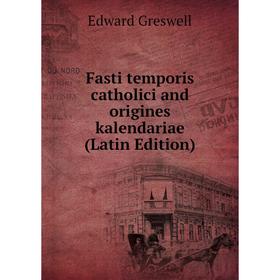 

Книга Fasti temporis catholici and origines kalendariae (Latin Edition)