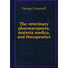 

Книга The veterinary pharmacopoeia, materia medica, and therapeutics