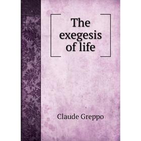 

Книга The exegesis of life