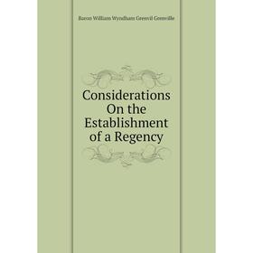 

Книга Considerations On the Establishment of a Regency