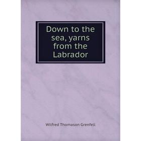 

Книга Down to the sea, yarns from the Labrador