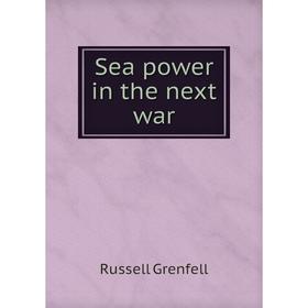 

Книга Sea power in the next war