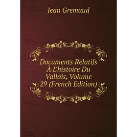 

Книга Documents Relatifs À L'histoire Du Vallais, Volume 29 (French Edition)