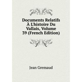 

Книга Documents Relatifs À L'histoire Du Vallais, Volume 39 (French Edition)