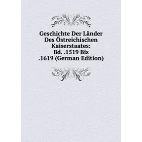 

Книга Geschichte Der Länder Des Östreichischen Kaiserstaates: Bd..1519 Bis.1619 (German Edition)