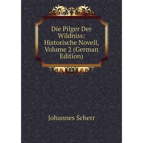 

Книга Die Pilger Der Wildniss: Historische Novell, Volume 2 (German Edition)