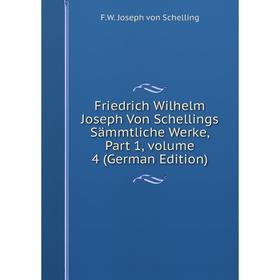 

Книга Friedrich Wilhelm Joseph Von Schellings Sämmtliche Werke, Part 1, volume 4 (German Edition)