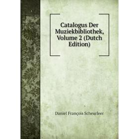 

Книга Catalogus Der Muziekbibliothek, Volume 2 (Dutch Edition)