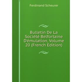 

Книга Bulletin De La Société Belfortaine D'émulation, Volume 20 (French Edition)