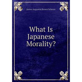 

Книга What Is Japanese Morality