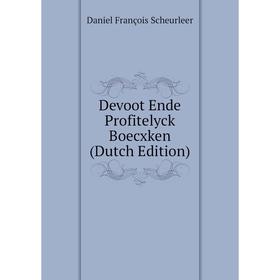 

Книга Devoot Ende Profitelyck Boecxken (Dutch Edition)
