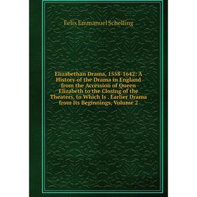 

Книга Elizabethan Drama, 1558-1642: A History of the Drama in England from the Accession of Queen Elizabeth to the Closing of the Theaters, to Which I