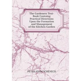 

Книга The Gardeners Text-Book Containg Practical Directions Upon the Formation and Management of the Kitchen Garden
