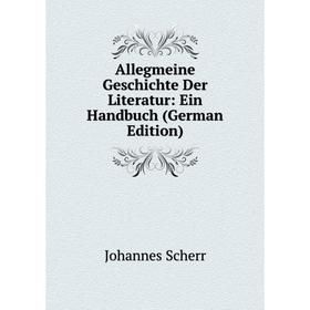 

Книга Allegmeine Geschichte Der Literatur: Ein Handbuch (German Edition)