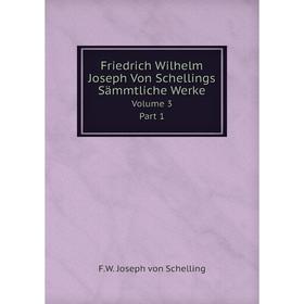 

Книга Friedrich Wilhelm Joseph Von Schellings Sämmtliche WerkeVolume 3 Part 1