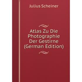 

Книга Atlas Zu Die Photographie Der Gestirne (German Edition)