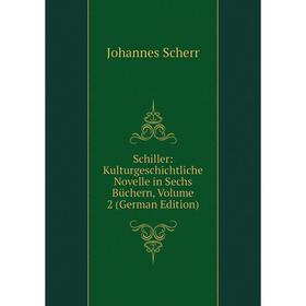 

Книга Schiller: Kulturgeschichtliche Novelle in Sechs Büchern, Volume 2 (German Edition)