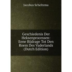 

Книга Geschiedenis Der Heksenprocessen: Eene Bijdrage Tot Den Roem Des Vaderlands (Dutch Edition)
