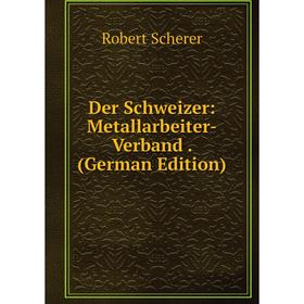 

Книга Der Schweizer: Metallarbeiter-Verband. (German Edition)