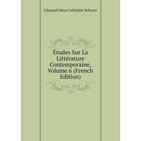

Книга Études Sur La Littérature Contemporaine, Volume 6 (French Edition)
