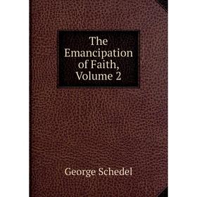 

Книга The Emancipation of Faith, Volume 2