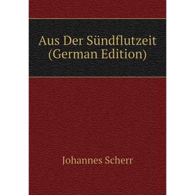

Книга Aus Der Sündflutzeit (German Edition)